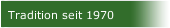 Tradition seit 1970